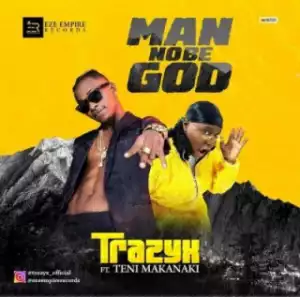 Trazyx - Man No be God ft. Teni